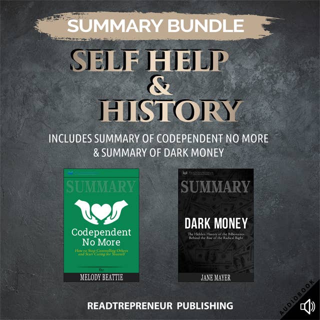 Summary Bundle: Self Help & History – Includes Summary of Codependent No More & Summary of Dark Money