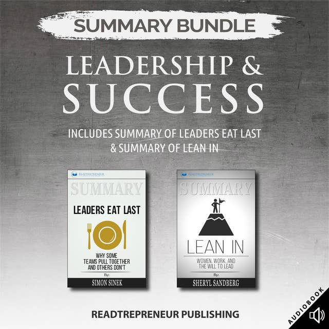Summary Bundle: Leadership & Success – Includes Summary of Leaders Eat Last & Summary of Lean In