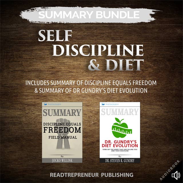 Summary Bundle: Self Discipline & Diet – Includes Summary of Discipline Equals Freedom & Summary of Dr Gundry's Diet Evolution