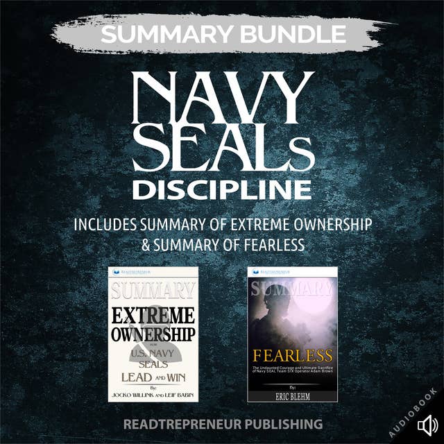 Summary Bundle: Navy SEALs Discipline – Includes Summary of Extreme Ownership & Summary of Fearless