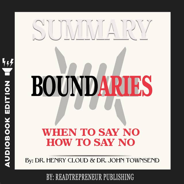 Summary of Boundaries: When To Say Yes, How to Say No by Henry Cloud and John Townsend