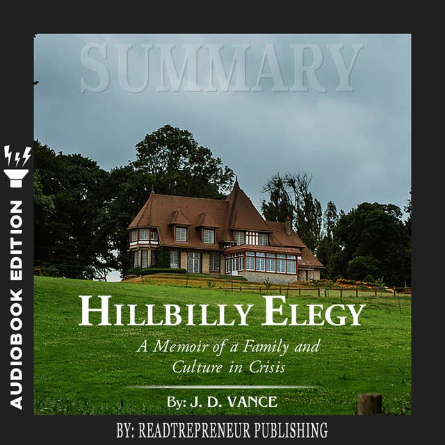 Summary of Hillbilly Elegy: A Memoir of a Family and Culture in Crisis by J.D.Vance