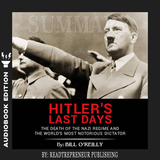 Summary of Hitler's Last Days: The Death of the Nazi Regime and the World’s Most Notorious Dictator by Bill O'Reilly