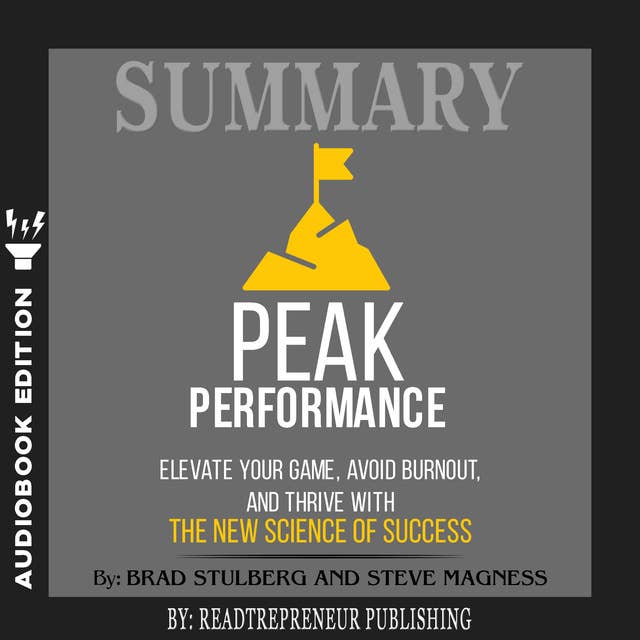 Summary of Peak Performance: Elevate Your Game, Avoid Burnout, and Thrive with the New Science of Success by Brad Stulberg and Steve Magness