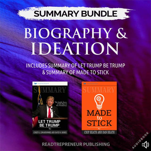 Summary Bundle: Biography & Ideation – Includes Summary of Let Trump Be Trump & Summary of Made to Stick