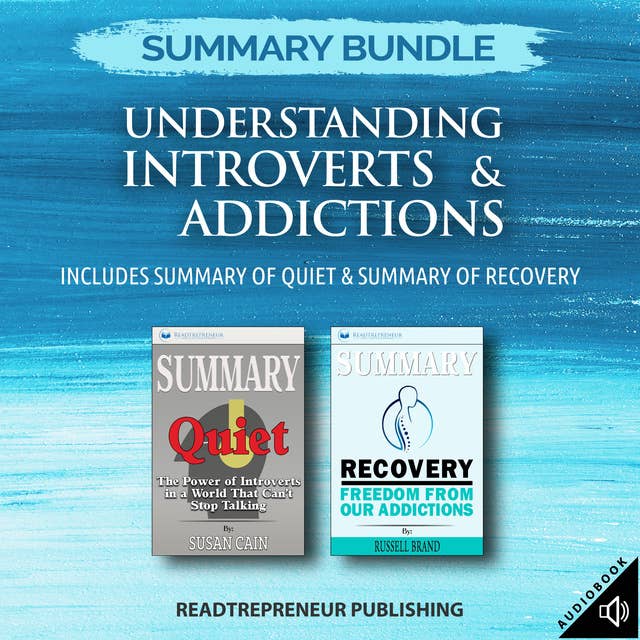 Summary Bundle: Understanding Introverts & Addictions – Includes Summary of Quiet & Summary of Recovery
