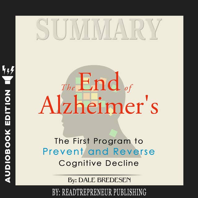Summary of The End of Alzheimer's: The First Program to Prevent and Reverse Cognitive Decline by Dale Bredesen