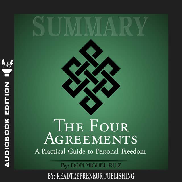 Summary of The Four Agreements: A Practical Guide to Personal Freedom (A Toltec Wisdom Book) by Don Miguel Ruiz