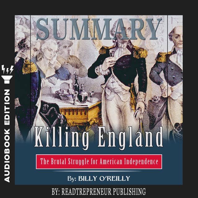 Summary of Killing England: The Brutal Struggle for American Independence by Bill O'Reilly