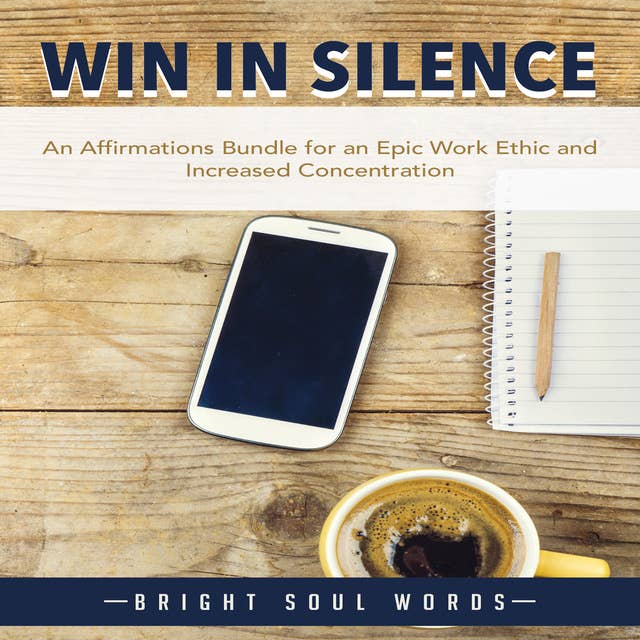 Win in Silence: An Affirmations Bundle for an Epic Work Ethic and Increased Concentration