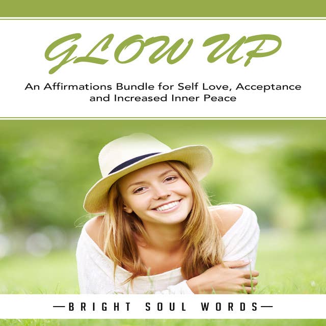Glow Up: An Affirmations Bundle for Self Love, Acceptance and Increased Inner Peace