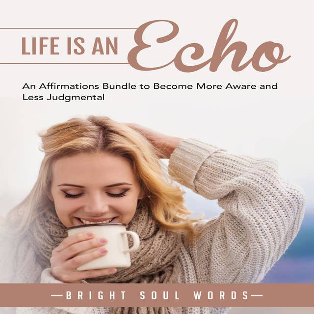 Life is an Echo: An Affirmations Bundle to Become More Aware and Less Judgmental