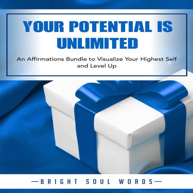 Your Potential is Unlimited: An Affirmations Bundle to Visualize Your Highest Self and Level Up