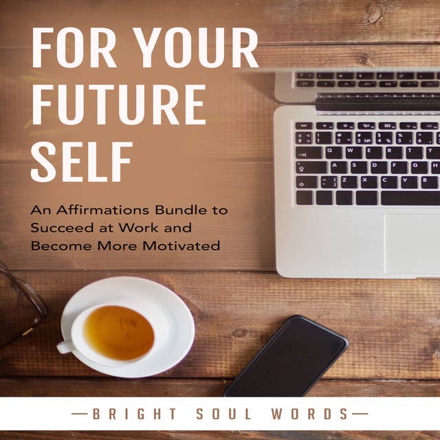 For Your Future Self: An Affirmations Bundle to Succeed at Work and Become More Motivated
