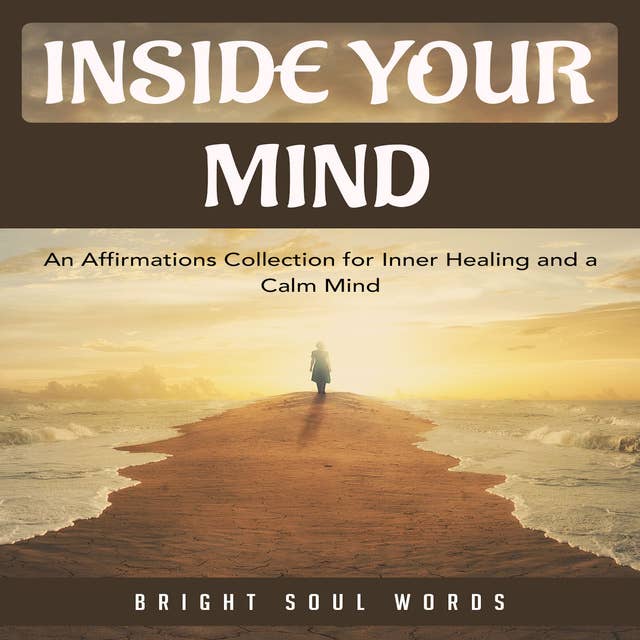 Inside Your Mind: An Affirmations Collection for Inner Healing and a Calm Mind