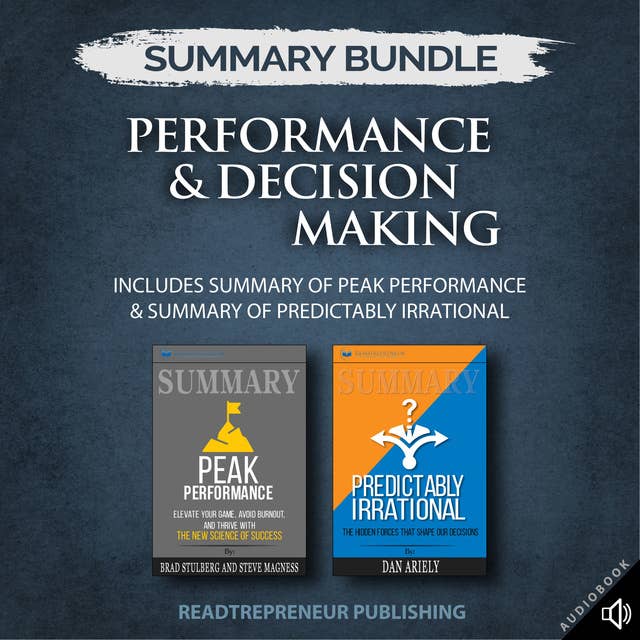Summary Bundle: Performance & Decision Making – Includes Summary of Peak Performance & Summary of Predictably Irrational