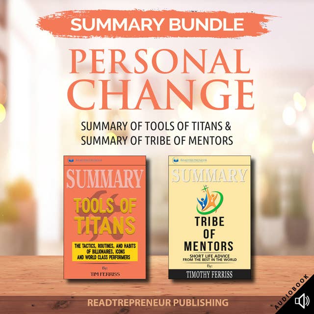 Summary Bundle: Personal Change – Summary of Tools of Titans & Summary of Tribe of Mentors