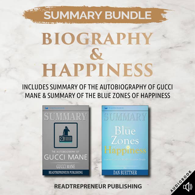 Summary Bundle: Biography & Happiness – Includes Summary of The Autobiography of Gucci Mane & Summary of The Blue Zones of Happiness