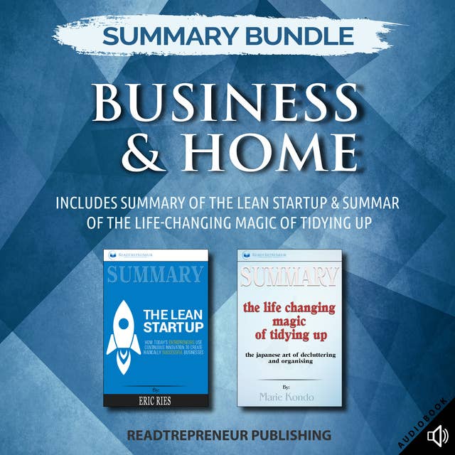 Summary Bundle: Business & Home – Includes Summary of The Lean Startup & Summary of The Life-Changing Magic of Tidying Up