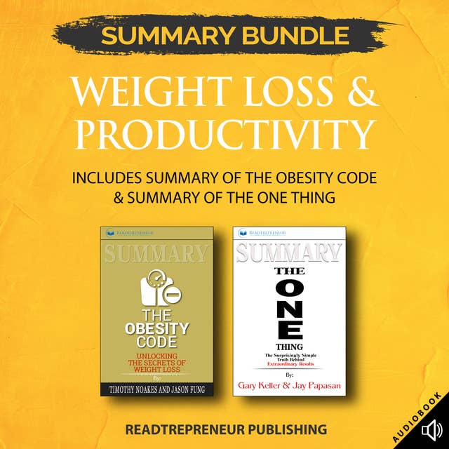 Summary Bundle: Weight Loss & Productivity | Readtrepreneur Publishing: Includes Summary of The Obesity Code & Summary of The ONE Thing