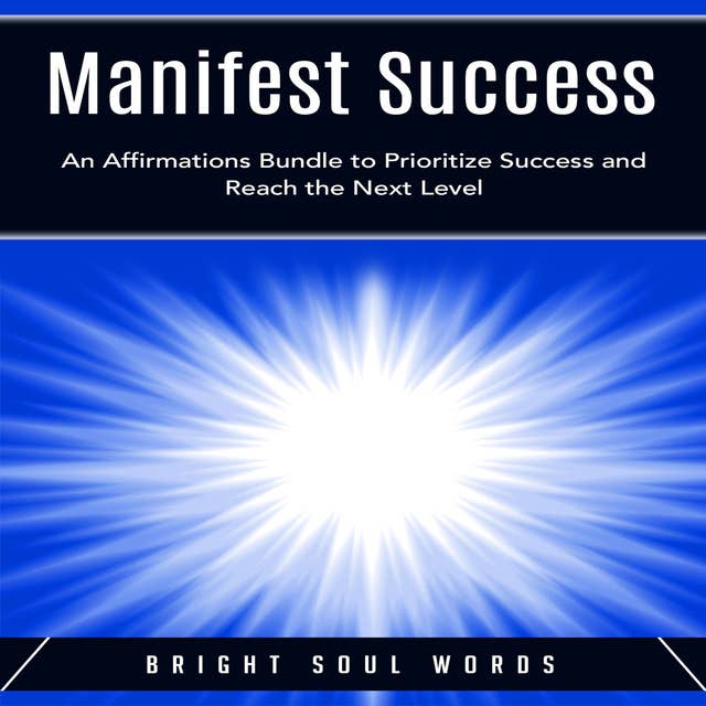 Manifest Success: An Affirmations Bundle to Prioritize Success and Reach the Next Level