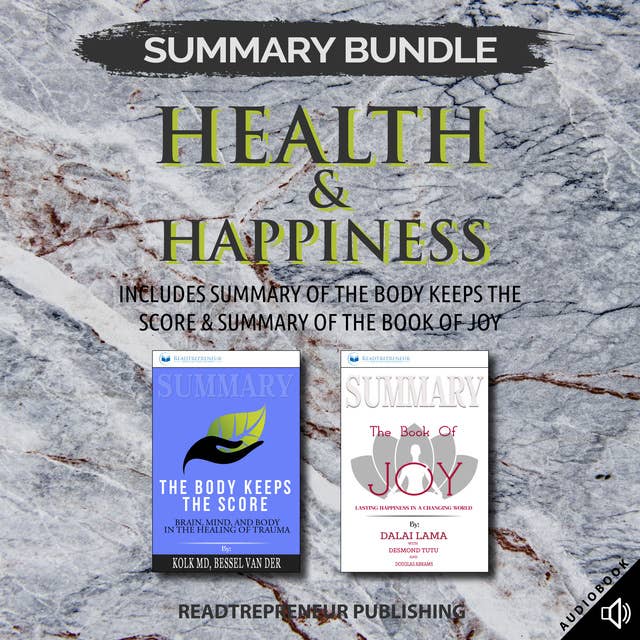 Summary Bundle: Health & Happiness – Includes Summary of The Body Keeps the Score & Summary of The Book of Joy