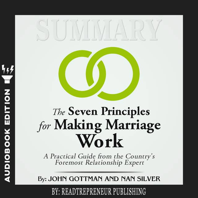Summary of The Seven Principles for Making Marriage Work: A Practical Guide from the Country's Foremost Relationship Expert by John Gottman