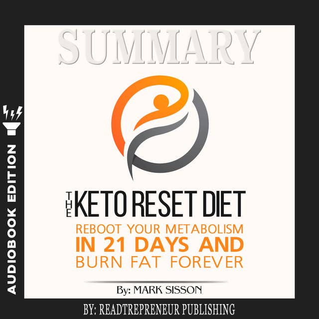 Summary of The Keto Reset Diet: Reboot Your Metabolism in 21 Days and Burn Fat Forever by Mark Sisson and Brad Kearns