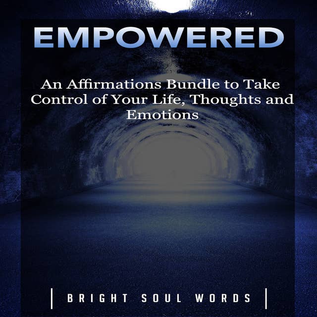 Empowered: An Affirmations Bundle to Take Control of Your Life, Thoughts and Emotions