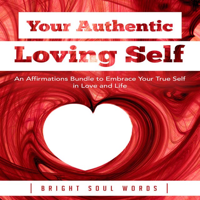 Your Authentic Loving Self: An Affirmations Bundle to Embrace Your True Self in Love and Life