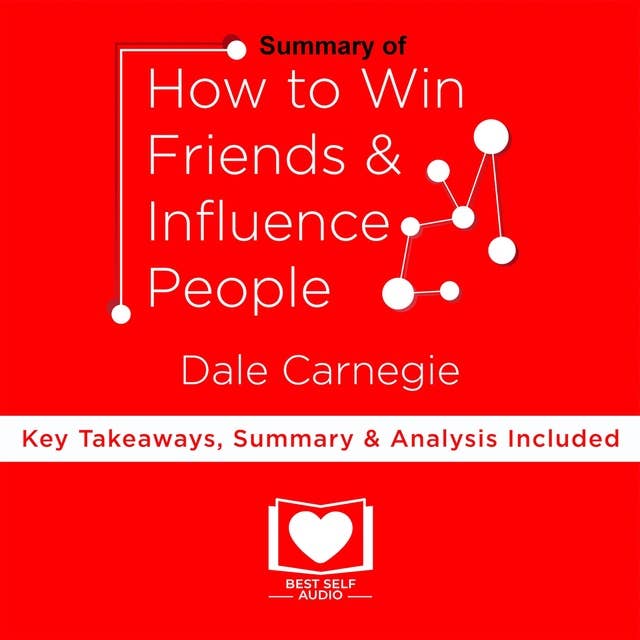 Summary of How To Win Friends And Influence People by Dale Carnegie
