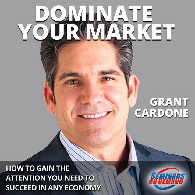 Dominate Your Market: How to Gain the Attention You Need to Succeed in Any Economy