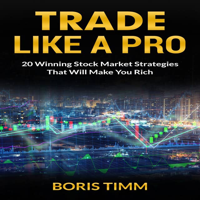 Trade Like a Pro: 20 Winning Stock Market Strategies That Will Make You Rich