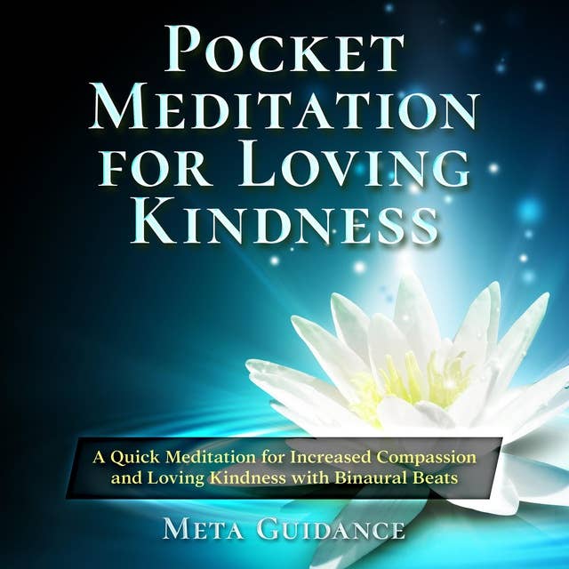 Pocket Meditation for Loving Kindness: A Quick Meditation for Increased Compassion and Loving Kindness with Binaural Beats