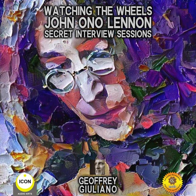 Watching The Wheels: John Ono Lennon (Secret Interview Sessions)