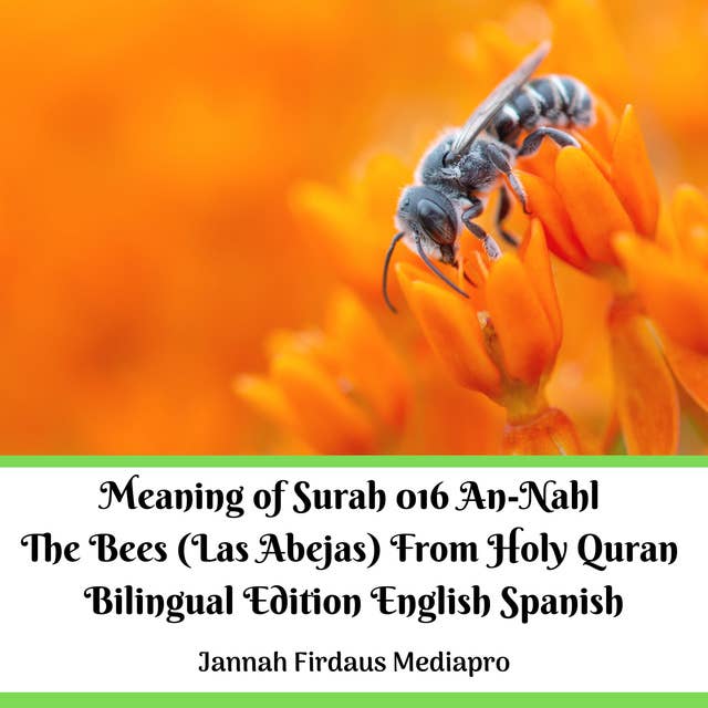 The Meaning of Surah 016: An-Nahl The Bees (Las Abejas). From Holy Quran Bilingual Edition English Spanish