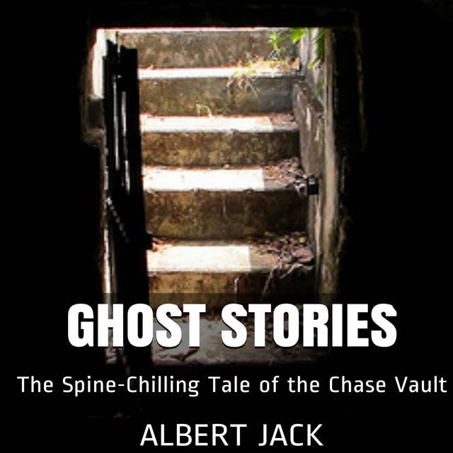Ghost Stories: The Spine-Chilling Tale of the Chase Vault