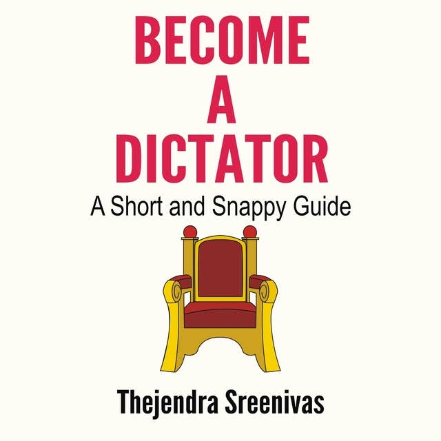 Become a Dictator– a Short and Snappy Guide