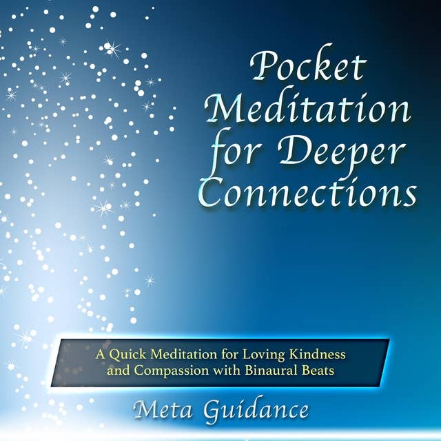 Pocket Meditation for Deeper Connections: A Quick Meditation for Loving Kindness and Compassion with Binaural Beats