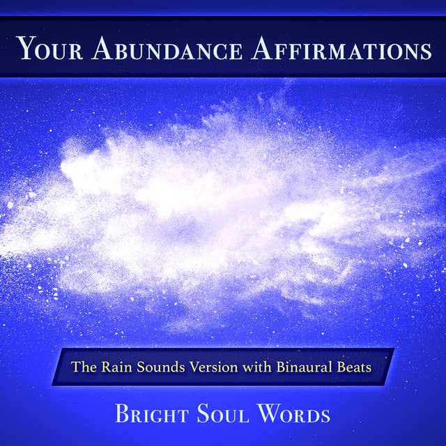 Your Abundance Affirmations: The Rain Sounds Version with Binaural Beats