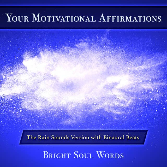 Your Motivational Affirmations: The Rain Sounds Version with Binaural Beats