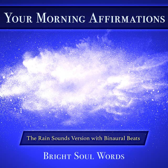 Your Morning Affirmations: The Rain Sounds Version with Binaural Beats