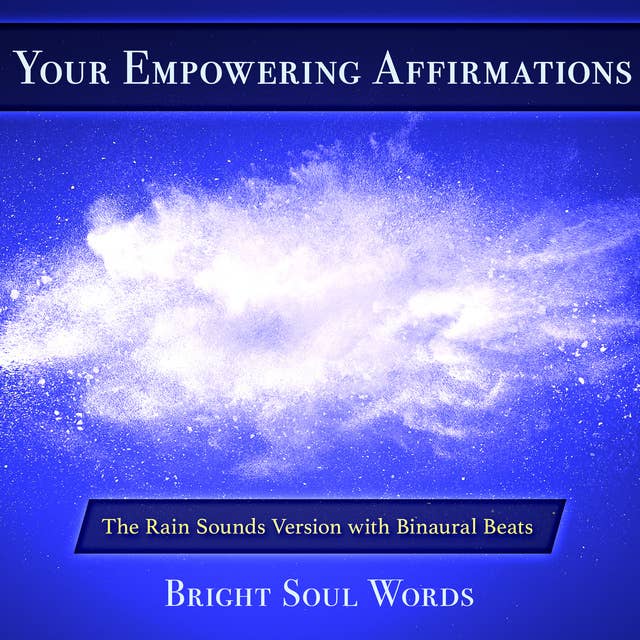 Your Empowering Affirmations: The Rain Sounds Version with Binaural Beats