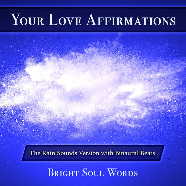 Your Love Affirmations: The Rain Sounds Version with Binaural Beats