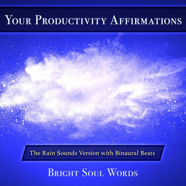 Your Productivity Affirmations: The Rain Sounds Version with Binaural Beats
