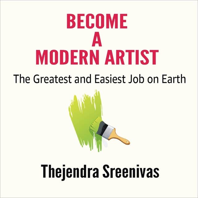 Become a Modern Artist: The Greatest and Easiest Job on Earth