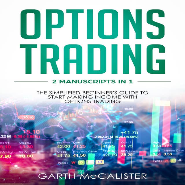 Options Trading: 2 Manuscripts in 1 – The Simplified Beginner's Guide to Start Making Income with Options Trading