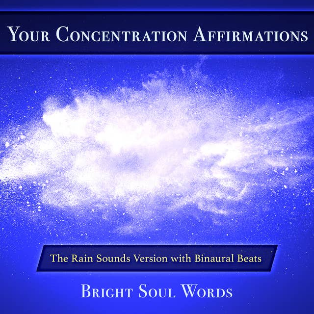Your Concentration Affirmations: The Rain Sounds Version with Binaural Beats