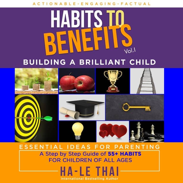 Habits to Benefits Vol 1: Building A Brilliant Child