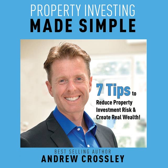 Cover for Property Investing Made Simple: 7 Tips to Reduce Investment Property Risk and Create Real Wealth!